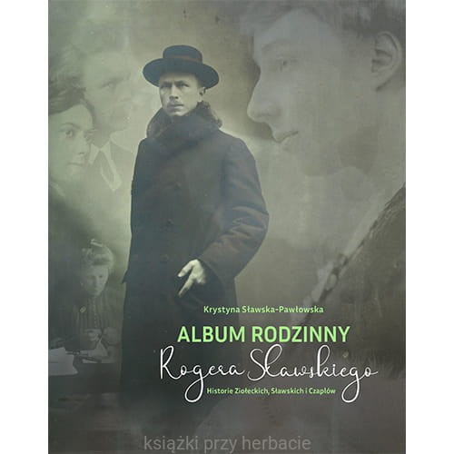 Album rodzinny Rogera Sławskiego. Historie Ziołeckich, Sławskich i Czaplów_sławska-pawłowska_ksiegarniaksiazkiprzyherbacie.jpg