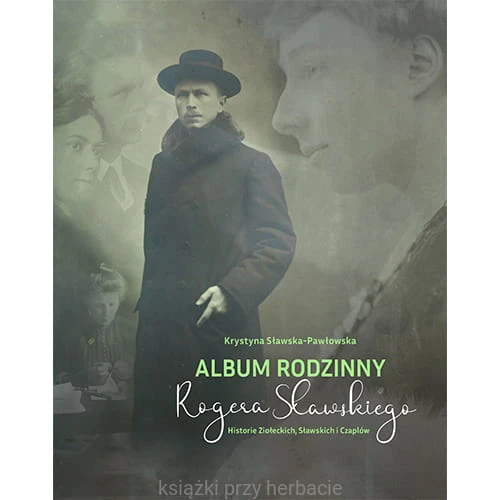 Album rodzinny Rogera Sławskiego. Historie Ziołeckich, Sławskich i Czaplów_sławska-pawłowska_ksiegarniaksiazkiprzyherbacie.jpg