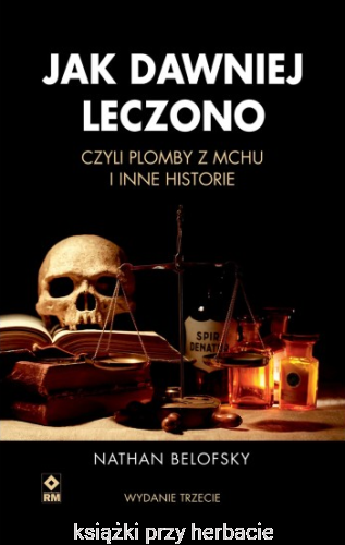 Jak dawniej leczono, czyli plomby z mchu i inne historie.jpg