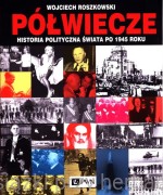 Półwiecze. Historia polityczna świata po 1945 roku - Wojciech Roszkowski