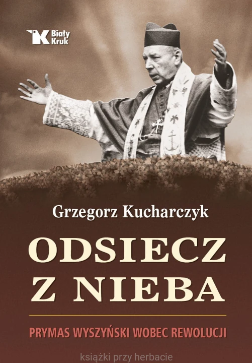 Odsiecz z nieba. Prymas Wyszyński wobec rewolucji_kucharczyk_ksiegarniaksiazkiprzyherbacie.jpg
