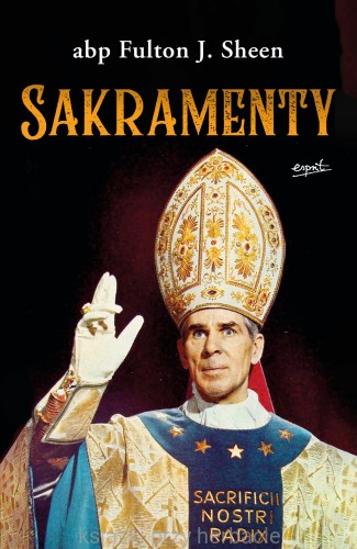 Sakramenty_fulton sheen_ksiegarniaksiazkiprzyherbacie.jpg