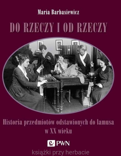 Do rzeczy i od rzeczy_barbasiewicz_ksiegarniaksiazkiprzyherbacie.jpg