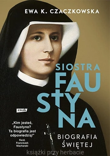 siostra faustyna_biografia swietej_czaczkowskksiegarniaksiazkiprzyherbacie.jpg