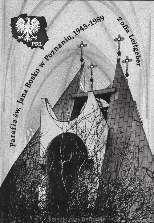 Parafia św. Jana Bosko w Poznaniu na tle uwarunkowań polityczno-religijnych 1945-1989_zofia leitgeber_ksiegarniaksiazkiprzyherbacie.jpeg