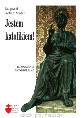 Jestem Katolikiem. Rozważania antyliberalne_robert mader_ksiegarniaksiazkiprzyherbacie.jpg