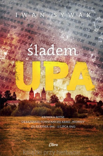 Śladem UPA. Kronika sotni Ukraińskiej Powstańczej Armii Wowky_sywak_ksiegarniaksiazkiprzyherbacie.jpg