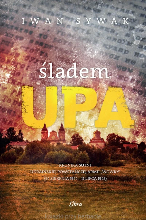 Śladem UPA. Kronika sotni Ukraińskiej Powstańczej Armii Wowky_sywak_ksiegarniaksiazkiprzyherbacie.jpg