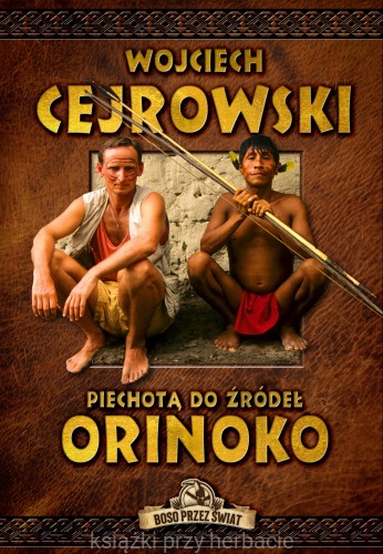 Piechotą do źródeł Orinoko_cejrowski_ksiegarniaksiazkiprzyherbacie.jpg