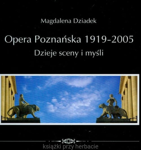Opera poznańska 1919-2005 Dzieje sceny i myśli_dziadek_ksiegarniaksiazkiprzyherbacie.jpg