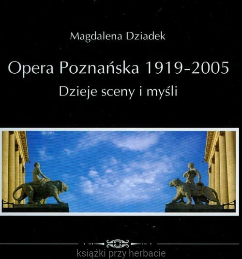 Opera poznańska 1919-2005 Dzieje sceny i myśli_dziadek_ksiegarniaksiazkiprzyherbacie.jpg