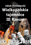 Wielkopolskie tajemnice III Rzeszy - Jakub Pomezański