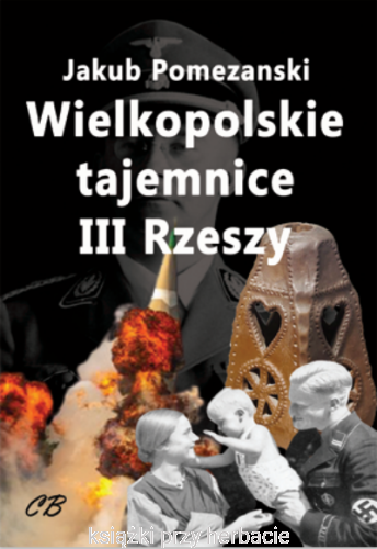 Wielkopolskie tajemnice III Rzeszy_pomezański_ksiegarniaksiazkiprzyherbacie.jpg