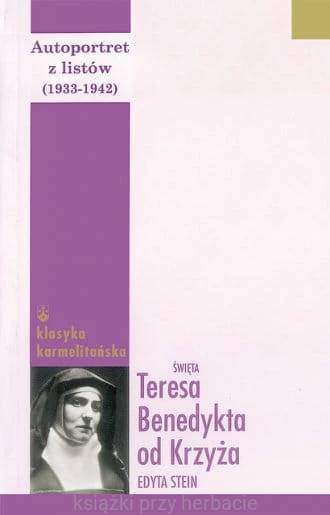 Autoportret z listów (1933-1942). II_teresa benedykta od krzyża_edyta stein_ksiegarniaksiazkiprzyherbacie.jpg