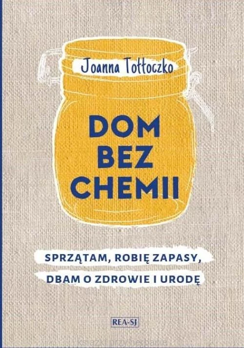 Dom bez chemii. Sprzątam, robię zapasy, dbam o zdrowie i urodę_tołłoczko_ksiegarniaksiazkiprzyherbacie.jpg