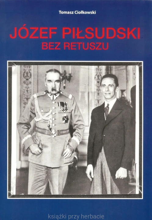Józef Piłsudski. Bez retuszu_ciołkowski_ksiegarniaksiazkiprzyherbacie.jpg