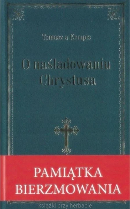 O naśladowaniu Chrystusa - Tomasz a Kempis (pamiątka bierzmowania)_ksiegarniaksiazkiprzyherbacie.jpg