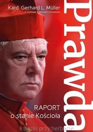 Prawda. Raport o stanie Kościoła_gerhard muller_ksiegarniaksiazkiprzyherbacie.jpg