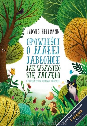 Opowieści o małej jabłonce. Jak wszystko się zaczęło_hellmann_ksiegarniaksiazkiprzyherbacie.jpg