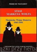 STASI Markusa Wolfa. Niemiecka Wojna Domowa 1945-1991 - Pierre de  Villemarest  (wyd. uzupełnione i poprawione) - 