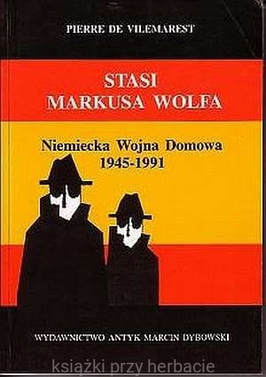 STASI Markusa Wolfa. Niemiecka Wojna Domowa 1945-1991_vilemarest_ksiegarniaksiazkiprzyherbacie.jpg