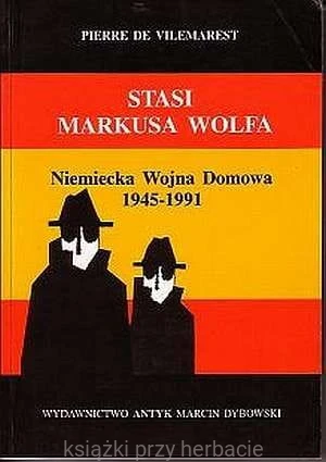 STASI Markusa Wolfa. Niemiecka Wojna Domowa 1945-1991_vilemarest_ksiegarniaksiazkiprzyherbacie.jpg