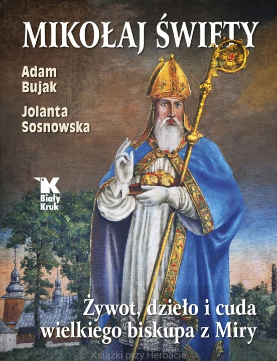 Mikołaj Święty. Żywot, dzieła i cuda wielkiego biskupa z Miry_bujak_ksiegarniaksiazkiprzyherbacie.jpg