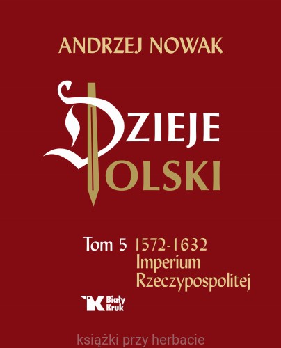Dzieje Polski. Tom 5. Imperium Rzeczypospolitej_andrzej nowak_ksiegarniaksiazkiprzyherbacie.jpg