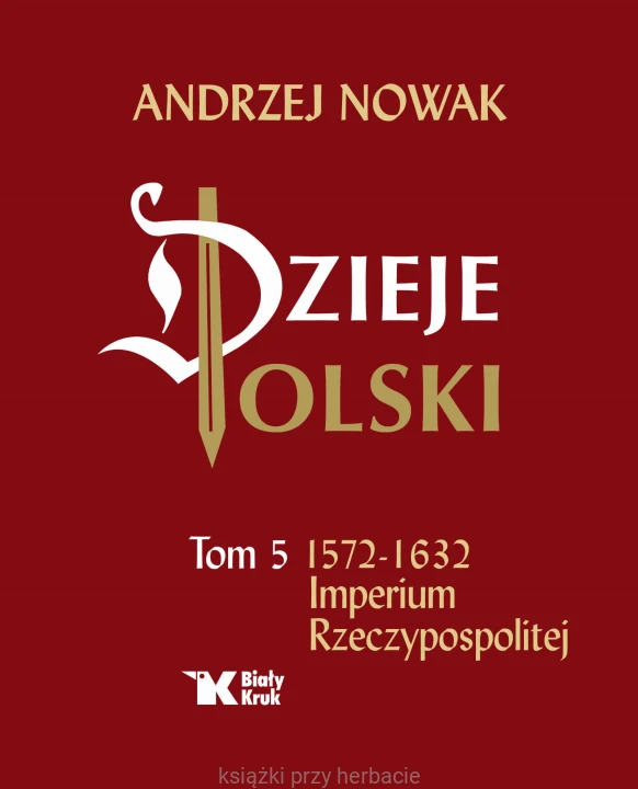 Dzieje Polski. Tom 5. Imperium Rzeczypospolitej_andrzej nowak_ksiegarniaksiazkiprzyherbacie.jpg