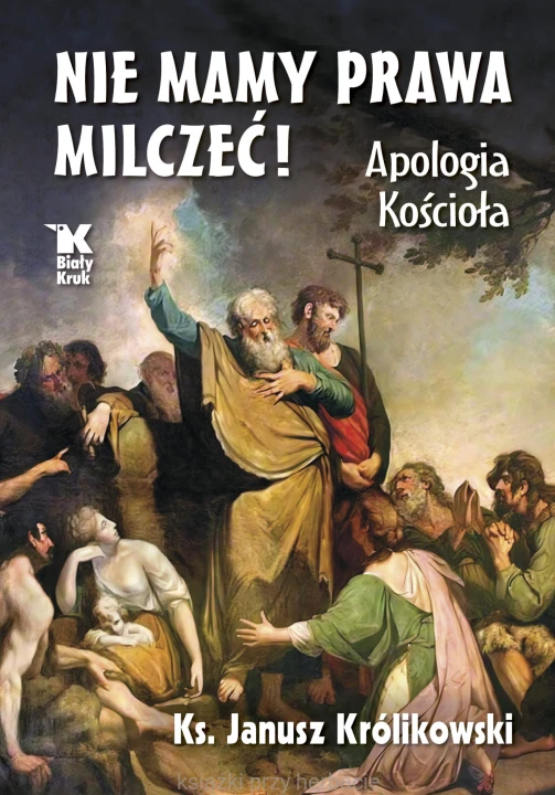 Nie mamy prawa milczeć! Apologia Kościoła_królikowski_ksiegarniaksiazkiprzyherbacie.jpg