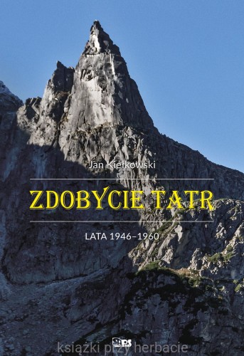 Zdobycie Tatr. Tom 4. Lata 1946-1960_kiełkowski_ksiegarniaksiazkiprzyherbacie.jpg