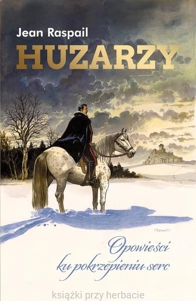 Huzarzy. Opowieści ku pokrzepieniu serc_jean raspail_ksiegarniaksiazkiprzyherbacie.jpg