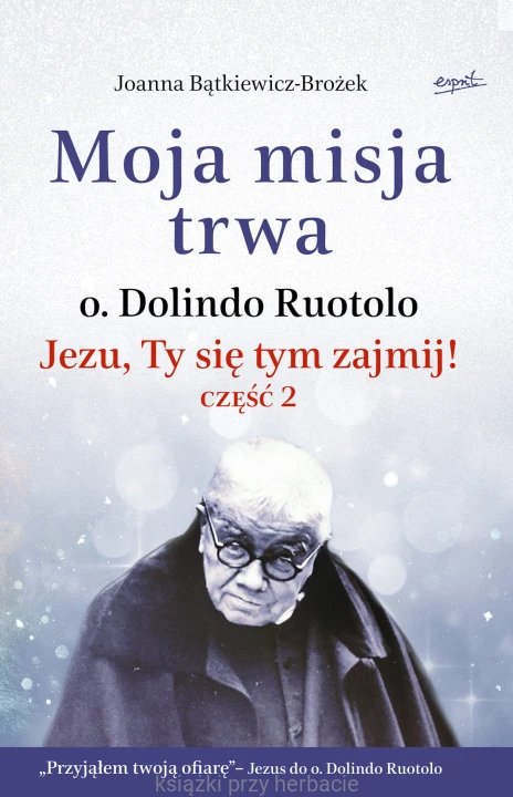 Moja misja trwa. o. dolindo ruotolo_bątkiewicz-brozek_ksiegarniaksiazkiprzyherbacie.jpg