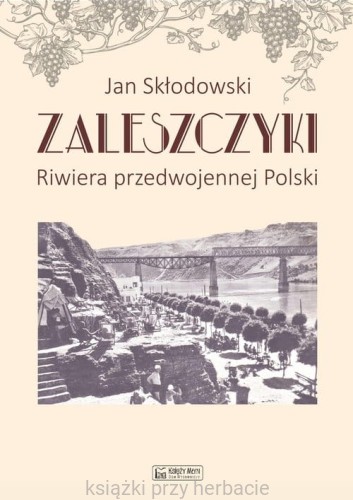 Zaleszczyki - riwiera przedwojennej Polski_sklodowski_ksiegarniaksiazkiprzyherbacie.jpg