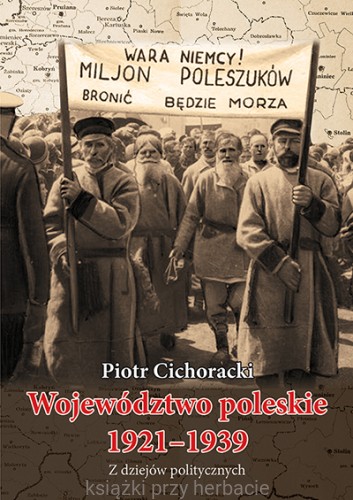 województwo poleskie 1921-1939_Piotr Cichoracki_ksiegarniaksiazkiprzyherbacie.jpg