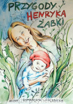 Przygody Henryka Żabki - Anna Dymarczyk-Chlebicka_ksiegarniaksiazkiprzyherbacie.jpg