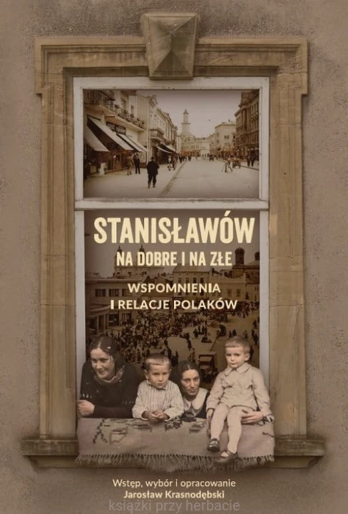 Stanisławów na dobre i na złe. Wspomnienia i relacje Polaków_krasnodębski_ksiegarniaksiazkiprzyherbacie.jpg