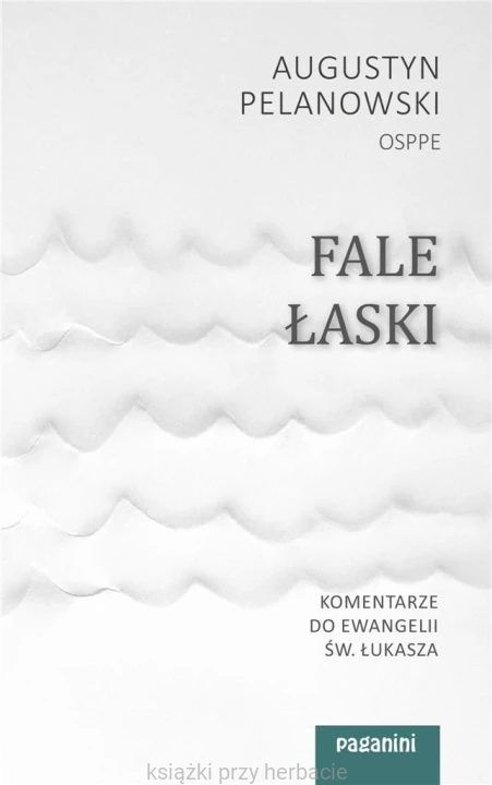 Fale Łaski. Komentarze do Ewangelii św. Łukasza_pelanowski_ksiegarniaksiazkiprzyherbacie.jpg