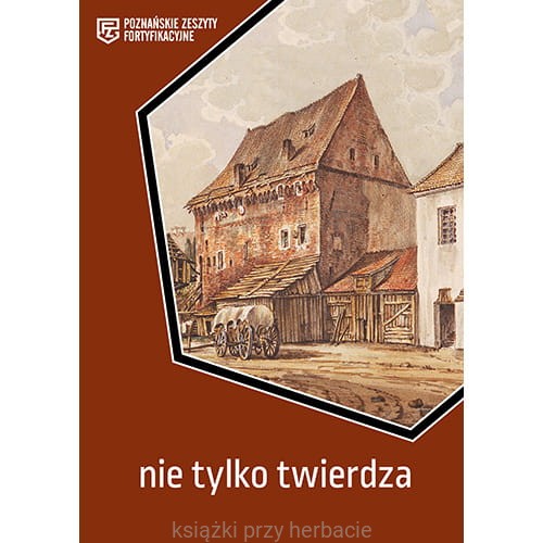 Nie tylko twierdza. Poznańskie Zeszyty Fortyfikacyjne_ksiegarniaksiazkiprzyherbacie.jpg