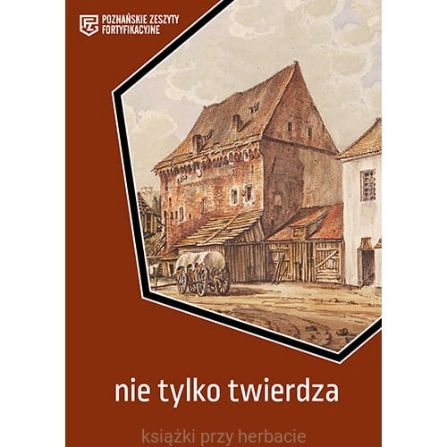 Nie tylko twierdza. Poznańskie Zeszyty Fortyfikacyjne_ksiegarniaksiazkiprzyherbacie.jpg