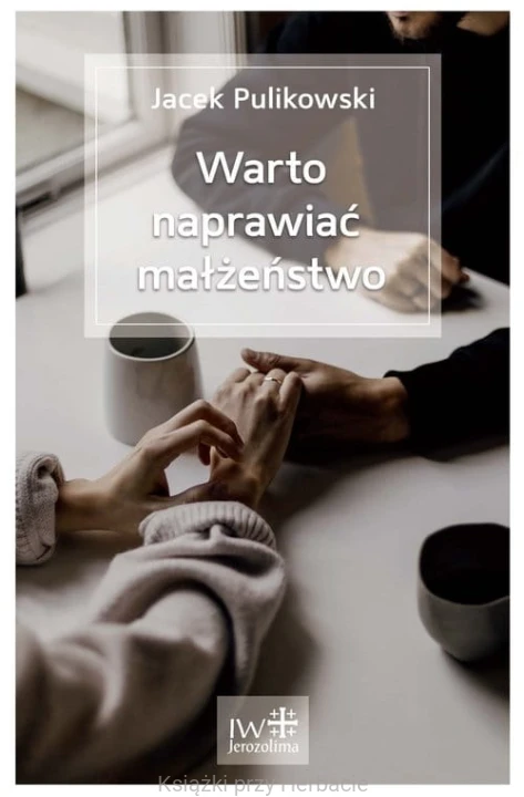 Warto naprawiać małżeństwo_pulikowski Jacek_ksiegarniaksiazkiprzyherbacie.jpg