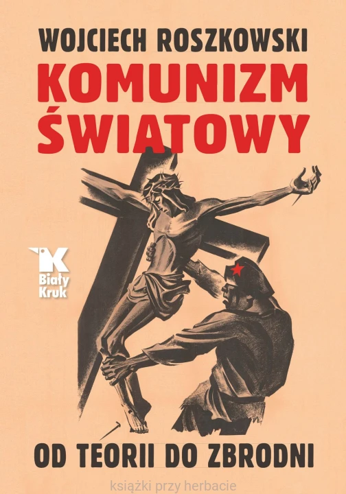 Komunizm światowy. Od teorii do zbrodni_wojciech roszkowski_ksiegarniaksiazkiprzyherbacie.jpg