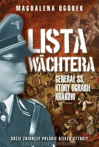 Lista Wachtera. Generał SS, który ograbił Kraków_magdalena ogórek_ksiegarniaksiazkiprzyherbacie.jpg