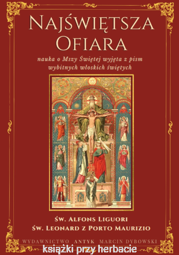 Najświętsza Ofiara. Nauka o Mszy świętej wyjęta z pism wybitnych włoskich świętych_liguori_ksiegarniaksiazkiprzyherbacie.jpg