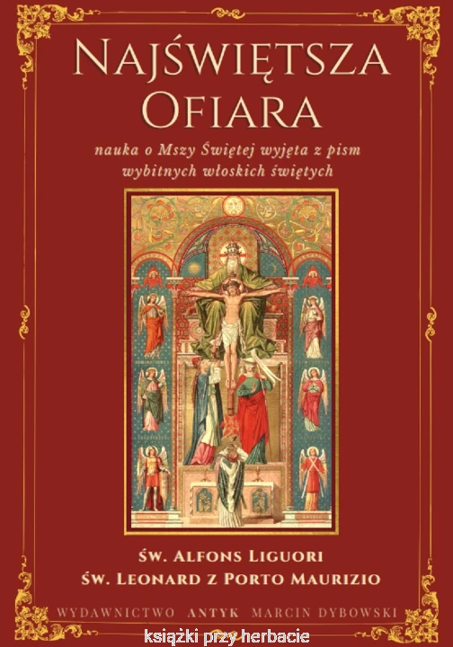 Najświętsza Ofiara. Nauka o Mszy świętej wyjęta z pism wybitnych włoskich świętych_liguori_ksiegarniaksiazkiprzyherbacie.jpg