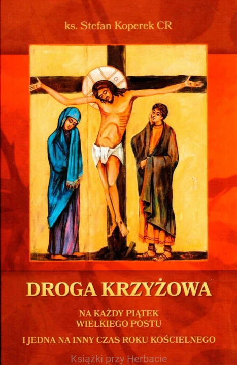 Droga Krzyżowa na każdy piątek Wielkiego Postu i jedna na inny czas roku kościelnego_ksiegarniaksiazkiprzyherbacie.jpg