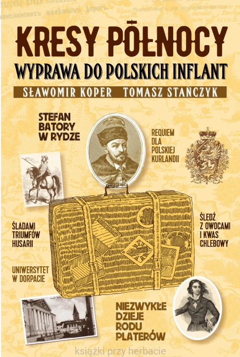 Kresy północy. Wyprawa do polskich Inflant_koper_stańczyk_ksiegarniaksiazkiprzyherbacie.jpg