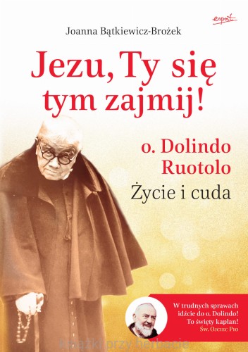 Jezu, Ty się tym zajmij! o. Dolindo Ruotolo. Życie i cuda, wydanie 2_brozek_ksiegarniaksiazkiprzyherbacie.jpg