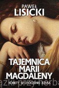 Tajemnica Marii Magdaleny. Kobiety w otoczeniu Jezusa - Paweł Lisicki