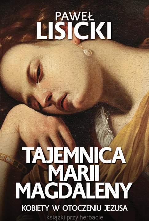 Tajemnica Marii Magdaleny. Kobiety w otoczeniu Jezusa_lisicki_ksiegarniaksiazkiprzyherbacie.jpg